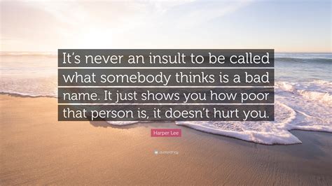 Harper Lee Quote Its Never An Insult To Be Called What Somebody