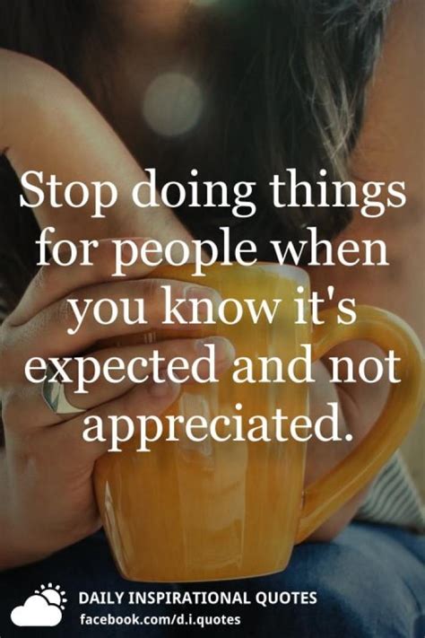 stop doing things for people when you know it s expected and not appreciated