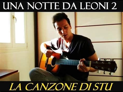 Non sono da meno nemmeno gli altri due, ognuno l'opposto dell'altro, e cioè stu il dentista mogio e dimesso, vittima di una fidanzata tiranna. LA CANZONE DI STU - UNA NOTTE DA LEONI 2 (cover by ...