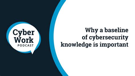 Why A Baseline Of Cybersecurity Knowledge Is Important Cyber Work