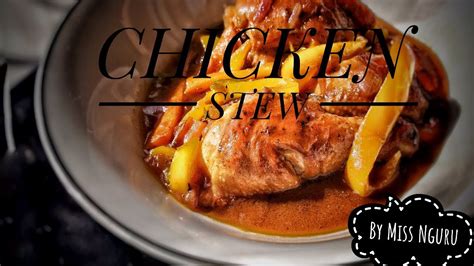 This chicken stew takes under an hour, but it tastes like it's been simmering on the stove for hours. EASY CHICKEN STEW RECIPE| MISS NGURU - YouTube