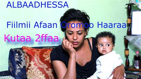 Fiilmii Afaan Oromoo Haaraa New Oromo Film 2020 Albaadhessa Part 2