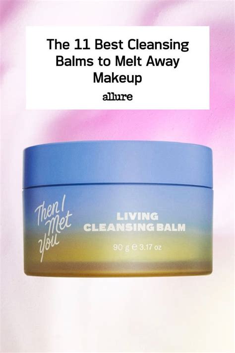 The 21 Best Cleansing Balms To Melt Away Stubborn Makeup Best