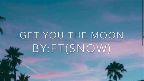 Get You The Moon Tekst - Get you the moon lyrics - YouTube