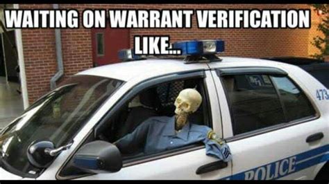 Waiting On Warrant Verification Like Police Jokes Police Humor