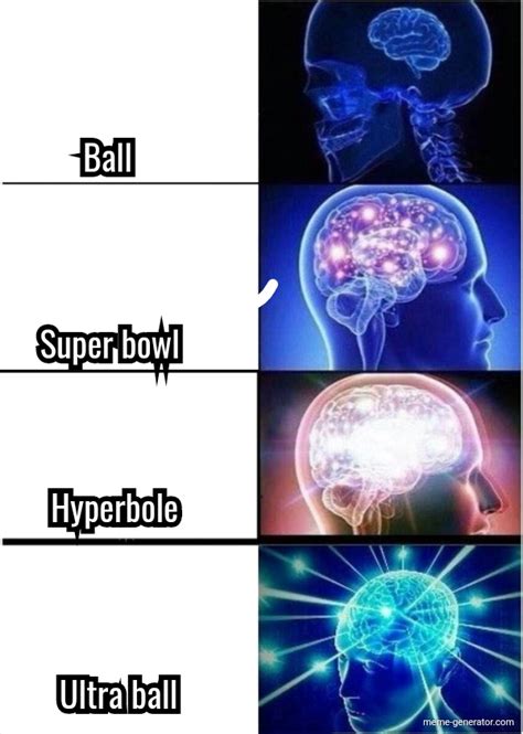Ball Super Bowl Hyperbole Ultra Ball Meme Generator