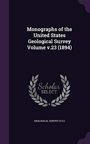 monographs of the united states geological survey volume v 23 by u s geological survey goodreads