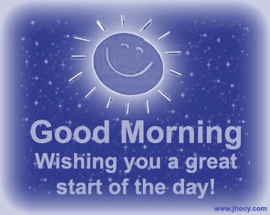 Also read:inspiring good morning quotes. Wishing You a Great Start of the Day! ~ Good Morning Quote - Quotespictures.com