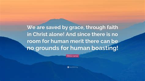 Steve Camp Quote “we Are Saved By Grace Through Faith In Christ Alone