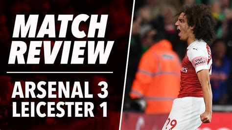 Arsenal 3 1 Leicester City 201819 Match Review Youtube