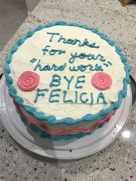 Bye Felicia Cake Funny Birthday Cakes Going Away Cakes Goodbye Cake