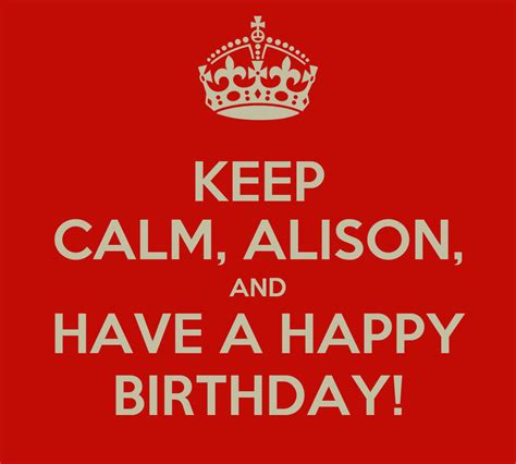 Keep Calm Alison And Have A Happy Birthday Poster Anne Keep Calm