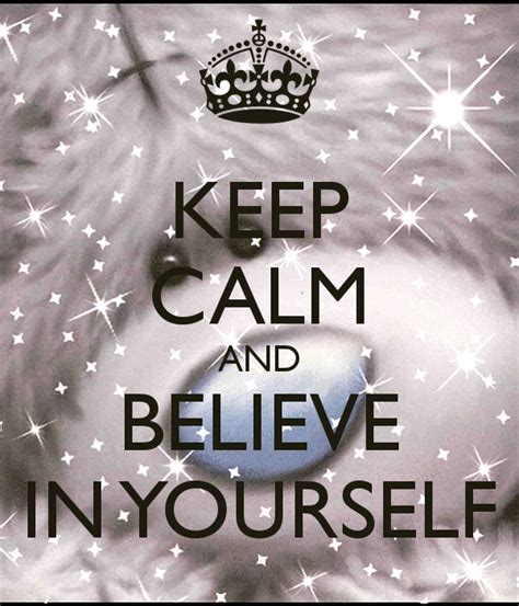 Keep Calm And Believe In Yourself Poster Keep Calm Carry On Stay
