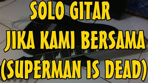Belajar Solo Gitar Jika Kami Bersama Superman Is Dead Youtube