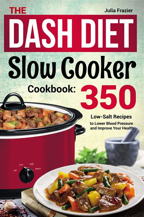 The Dash Diet Slow Cooker Cookbook 350 Low Salt Recipes To Lower Blood