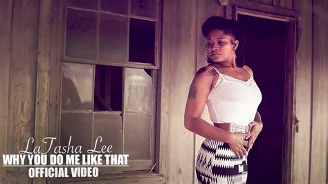 Latasha Lee Why You Do Me Like That Official Music Video Youtube Music Videos Youtube