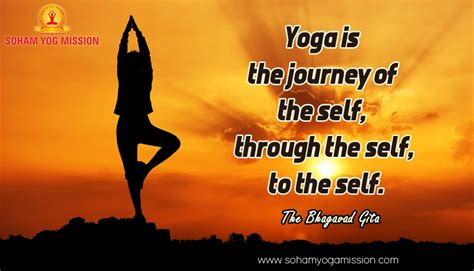 Yoga Is The Journey Of The Self Through The Self To The Self The