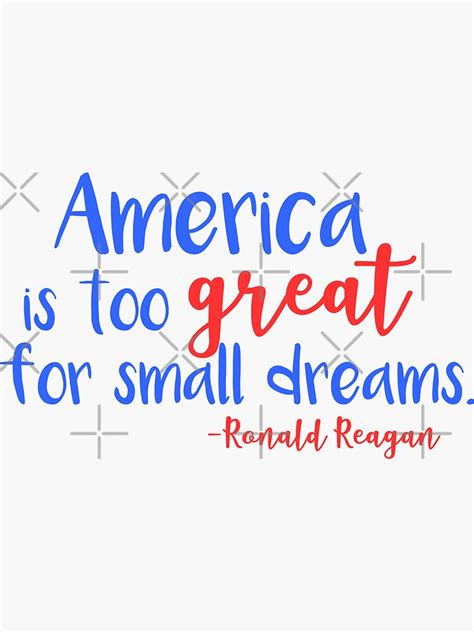 Reagan America Is Too Great For Small Dreams Sticker For Sale By