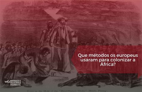 Como A Ação Do Imperialismo Europeu Desestruturou A Sociedade Africana
