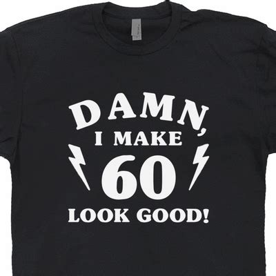 I wish you happy birthday in chinese. 60th Birthday T Shirt Funny 60th Birthday Shirts Damn I ...