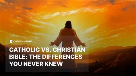 Catholic Vs Christian Bible The Differences You Never Knew