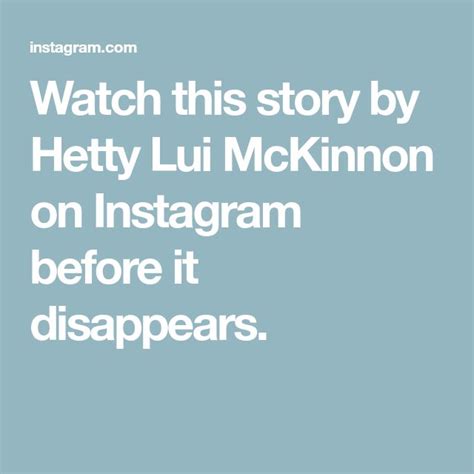 Watch This Story By Hetty Lui Mckinnon On Instagram Before It Disappears