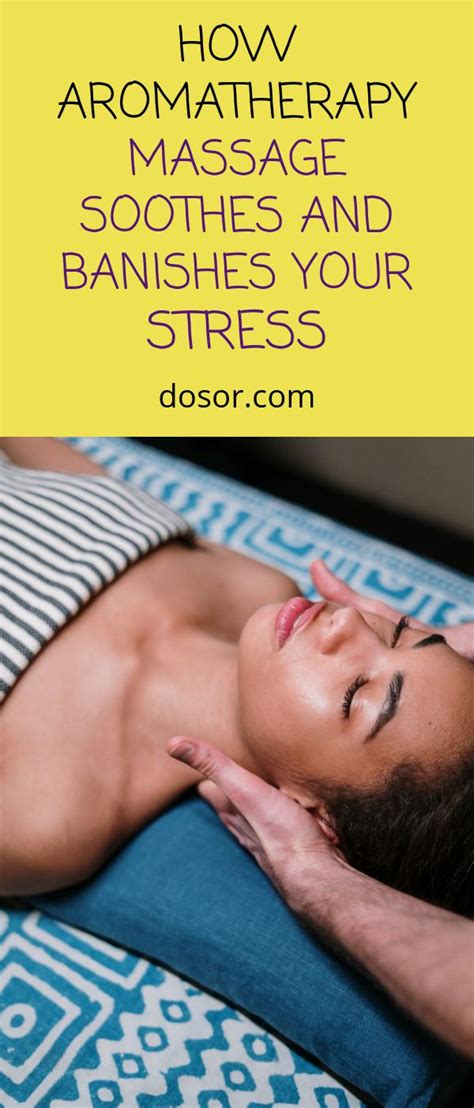 How Aromatherapy Massage Soothes And Banishes Your Stress Dosor