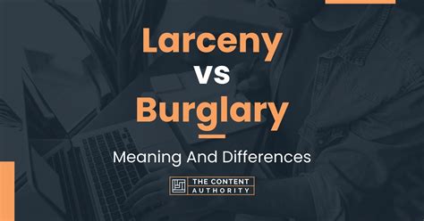 Larceny Vs Burglary Meaning And Differences