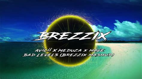 Avicii X Meduza X Mave Bad Levels Brezzix Mashup Youtube