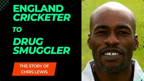 England Cricketer To Drug Smuggler The Story Of Chris Lewis Youtube