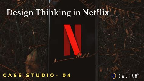 Design Thinking In Netflix Case Studio 04 Netflix