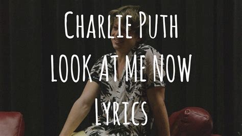 Charlie Puth Look At Me Now Lyrics Youtube