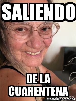 Mira, compártelo o crea un meme con una plantilla en blanco. Meme Personalizado - Saliendo De la cuarentena - 31530575