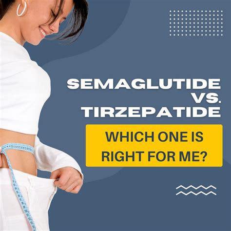 Semaglutide Vs Tirzepatide Which One Is Right For Me Prestige