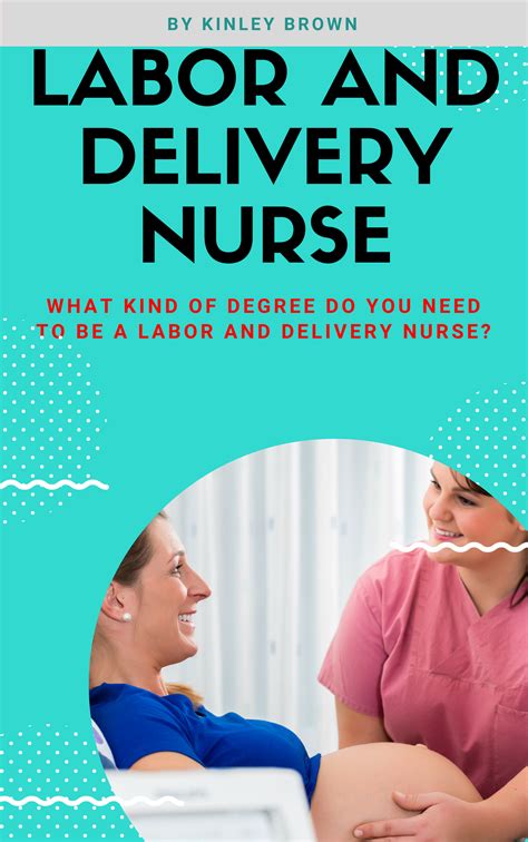 How To Become A Labor And Delivery Nurse What Kind Of Degree Do You