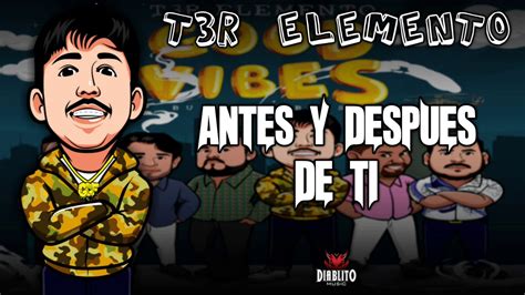 T3r Elemento Antes Y Después De Ti Estudio 2019 Youtube