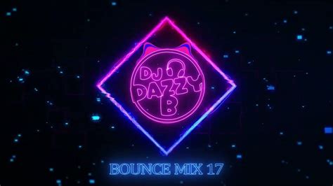 Dj Dazzy B Bounce Mix 17 Uk Bounce Donk Mix Youtube