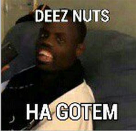 Deez Nuts Image Gallery Know Your Meme