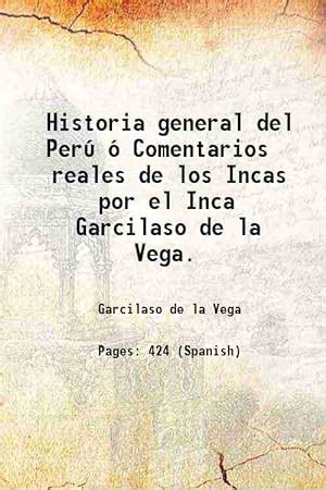 Historia General Del Per Comentarios Reales De Los Incas Por El Inca