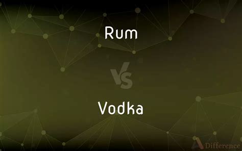 Rum Vs Vodka — Whats The Difference