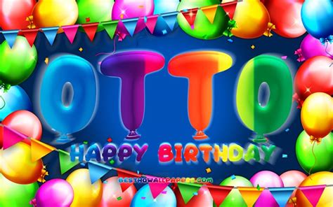 Download Wallpapers Happy Birthday Otto 4k Colorful Balloon Frame