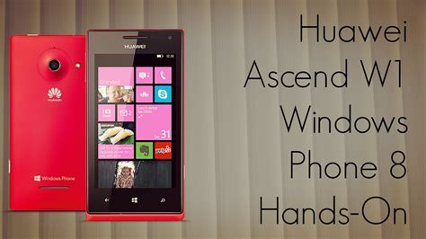 Huawei Ascend W1 Windows Phone 8 Device Hands On Youtube