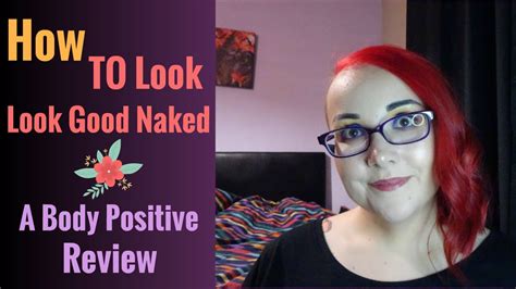 how to look good naked a body positive review youtube