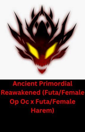 Ancient Primordial Reawakened Futa Female Op Oc X Futa Female Harem