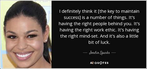 Jordin Sparks Quote I Definitely Think It The Key To Maintain Success