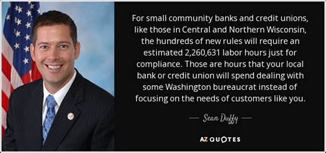 Sean Duffy Quote For Small Community Banks And Credit Unions Like
