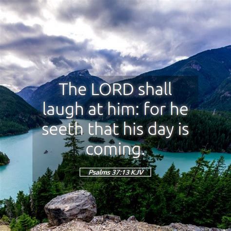 Psalms 3713 Kjv The Lord Shall Laugh At Him For He Seeth That