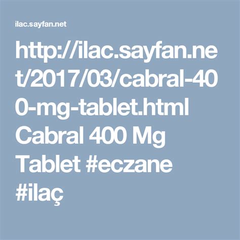 Bireyin kullanıma uygunluğu neticesinde tedavilere başlanmaktadır. Cabral 400 Mg Tablet Nedir, Ne İşe Yarar, Yan Etkileri ...