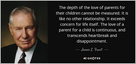 James E Faust Quote The Depth Of The Love Of Parents For