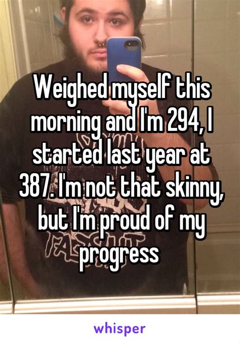 Weighed Myself This Morning And Im 294 I Started Last Year At 387 I